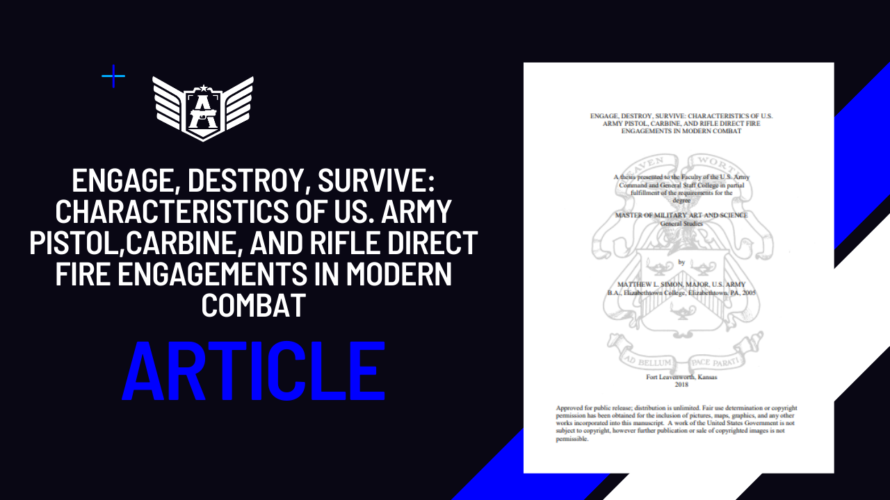 ENGAGE, DESTROY, SURVIVE: CHARACTERISTICS OF US. ARMY PISTOL,CARBINE, AND RIFLE DIRECT FIRE ENGAGEMENTS IN MODERN COMBAT