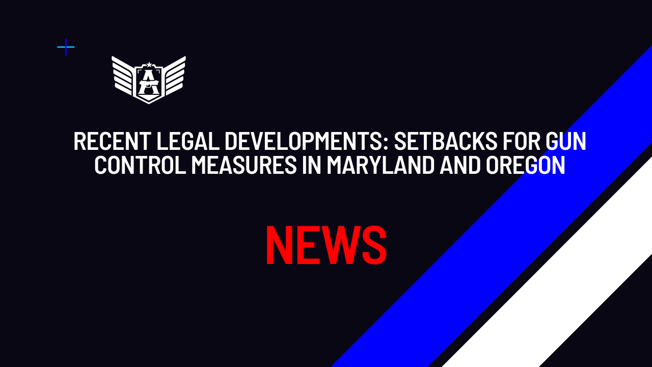 Recent Legal Developments: Setbacks for Gun Control Measures in Maryland and Oregon