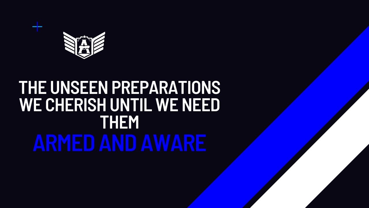 Armed and Aware: The Unseen Preparations We Cherish Until We Need Them