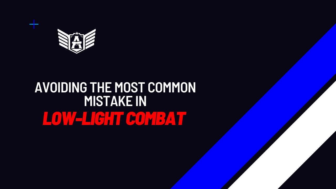 Avoiding the Most Common Mistake in Low-Light Combat