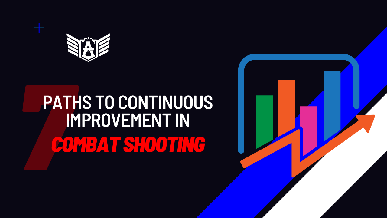 7 Paths to Continuous Improvement in Combat Shooting